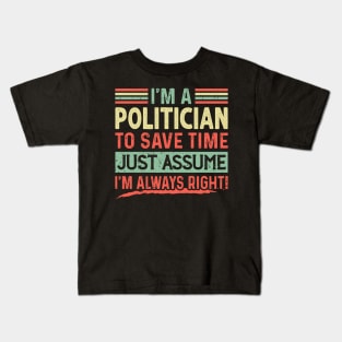 I'm A Politician Assume I'm Right Kids T-Shirt